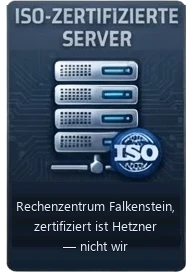 ISO-zertifizierte Server: Rechenzentrum Falkenstein, zertifiziert ist der Betreiber Hetzner, nicht wir.
